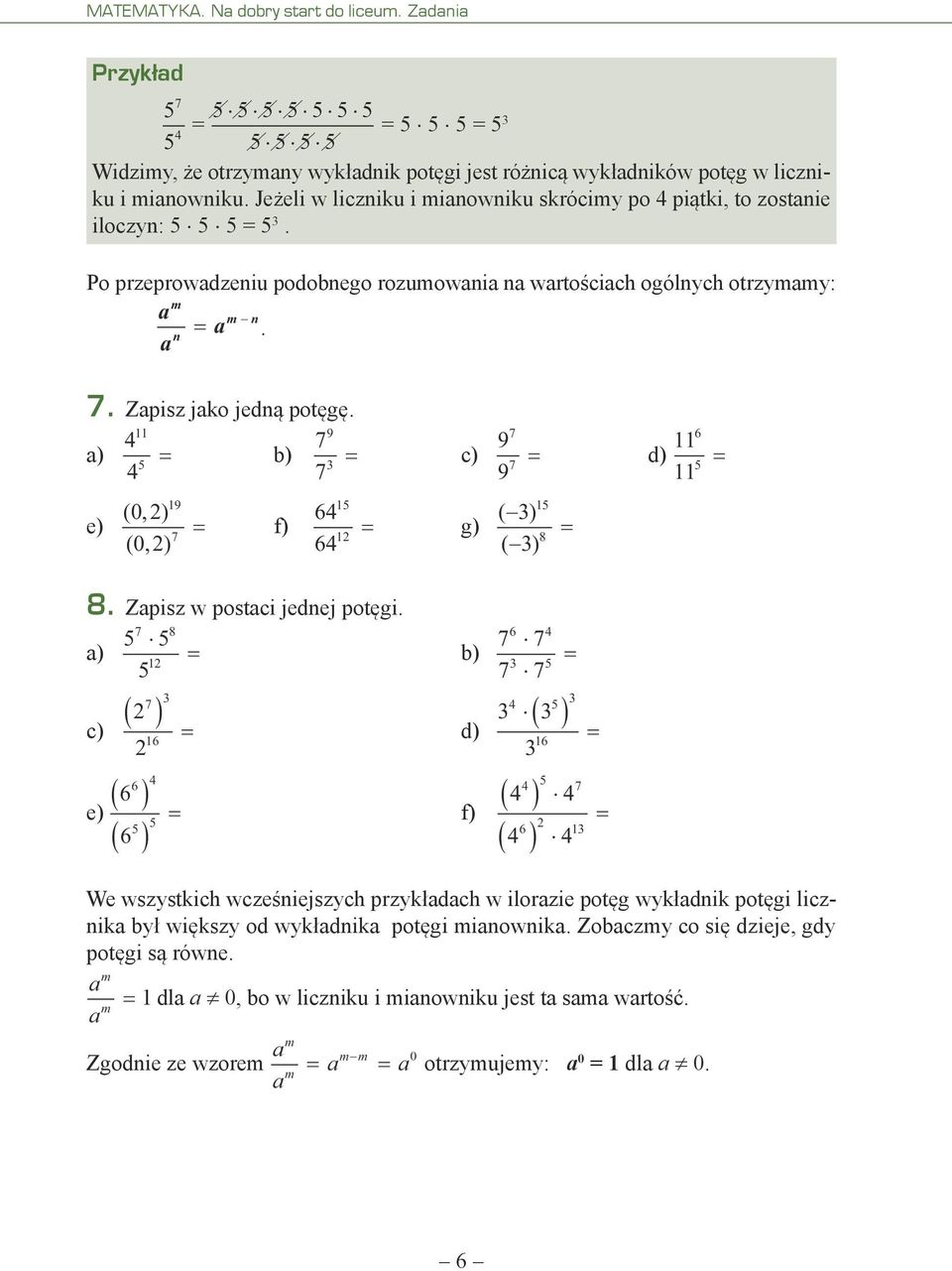 11 9 b) c) 9 9 19 (,) 0 e) f) (,) 0 1 6 1 6 g) ( ) ( ) 11 d) 11 1 8 6 8. Zapisz w postaci jednej potęgi.