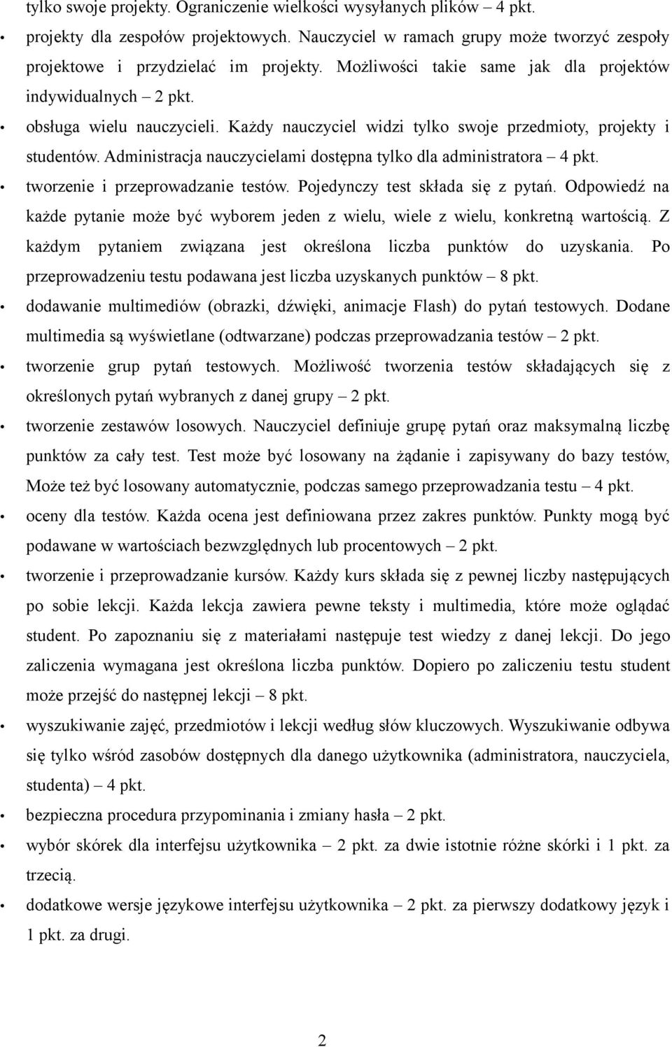 Administracja nauczycielami dostępna tylko dla administratora 4 pkt. tworzenie i przeprowadzanie testów. Pojedynczy test składa się z pytań.