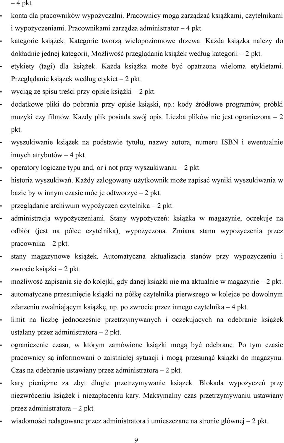 Każda książka może być opatrzona wieloma etykietami. Przeglądanie książek według etykiet 2 pkt. wyciąg ze spisu treści przy opisie książki 2 pkt. dodatkowe pliki do pobrania przy opisie ksiąski, np.