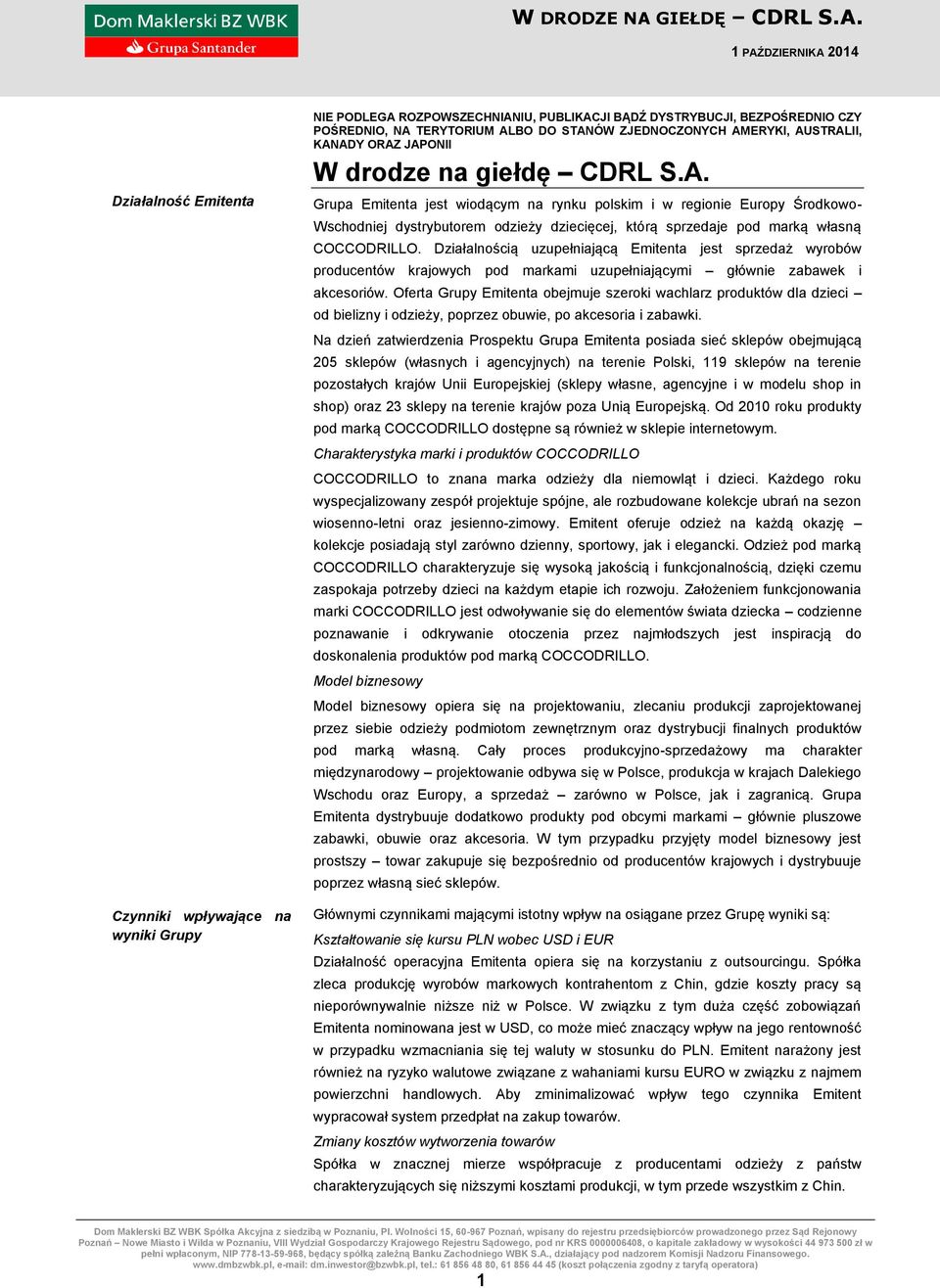 1 PAŹDZIERNIKA 2014 Działalność Emitenta Czynniki wpływające na wyniki Grupy NIE PODLEGA ROZPOWSZECHNIANIU, PUBLIKACJI BĄDŹ DYSTRYBUCJI, BEZPOŚREDNIO CZY POŚREDNIO, NA TERYTORIUM ALBO DO STANÓW