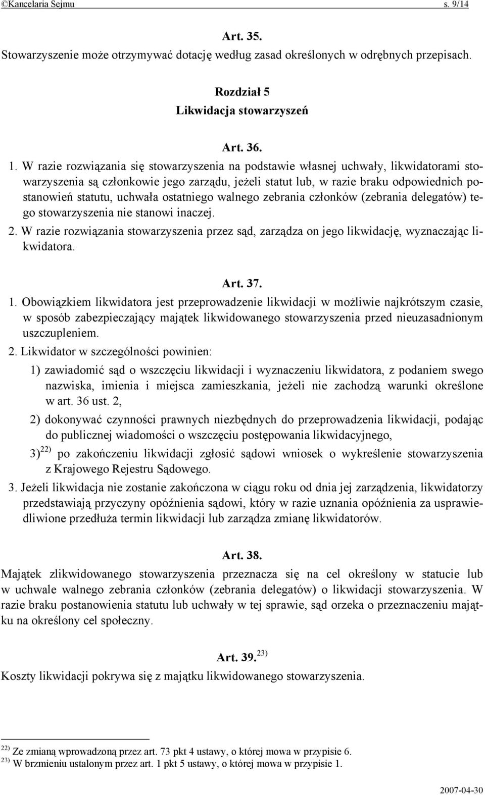 uchwała ostatniego walnego zebrania członków (zebrania delegatów) tego stowarzyszenia nie stanowi inaczej. 2.