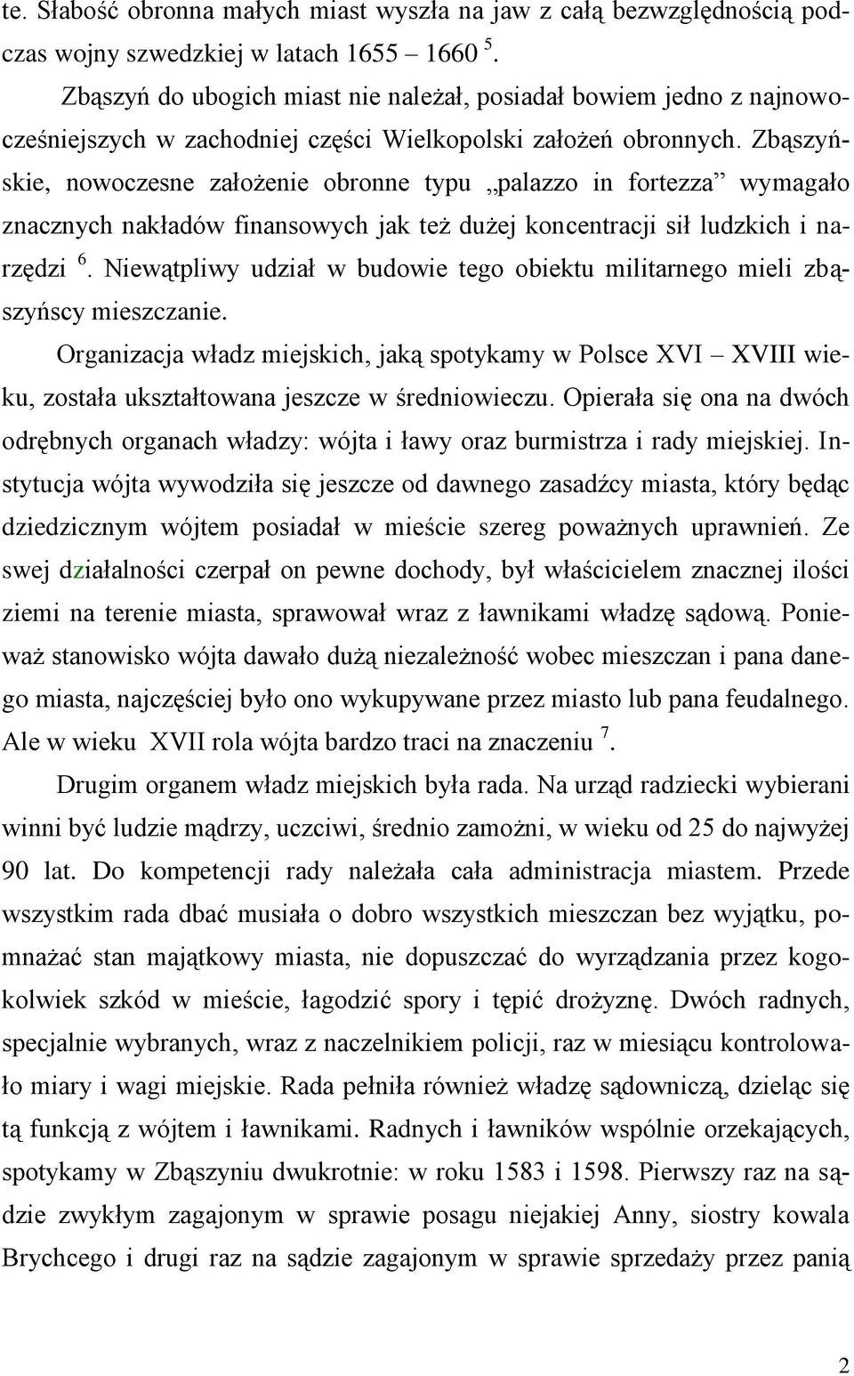 Zbąszyńskie, nowoczesne założenie obronne typu palazzo in fortezza wymagało znacznych nakładów finansowych jak też dużej koncentracji sił ludzkich i narzędzi 6.