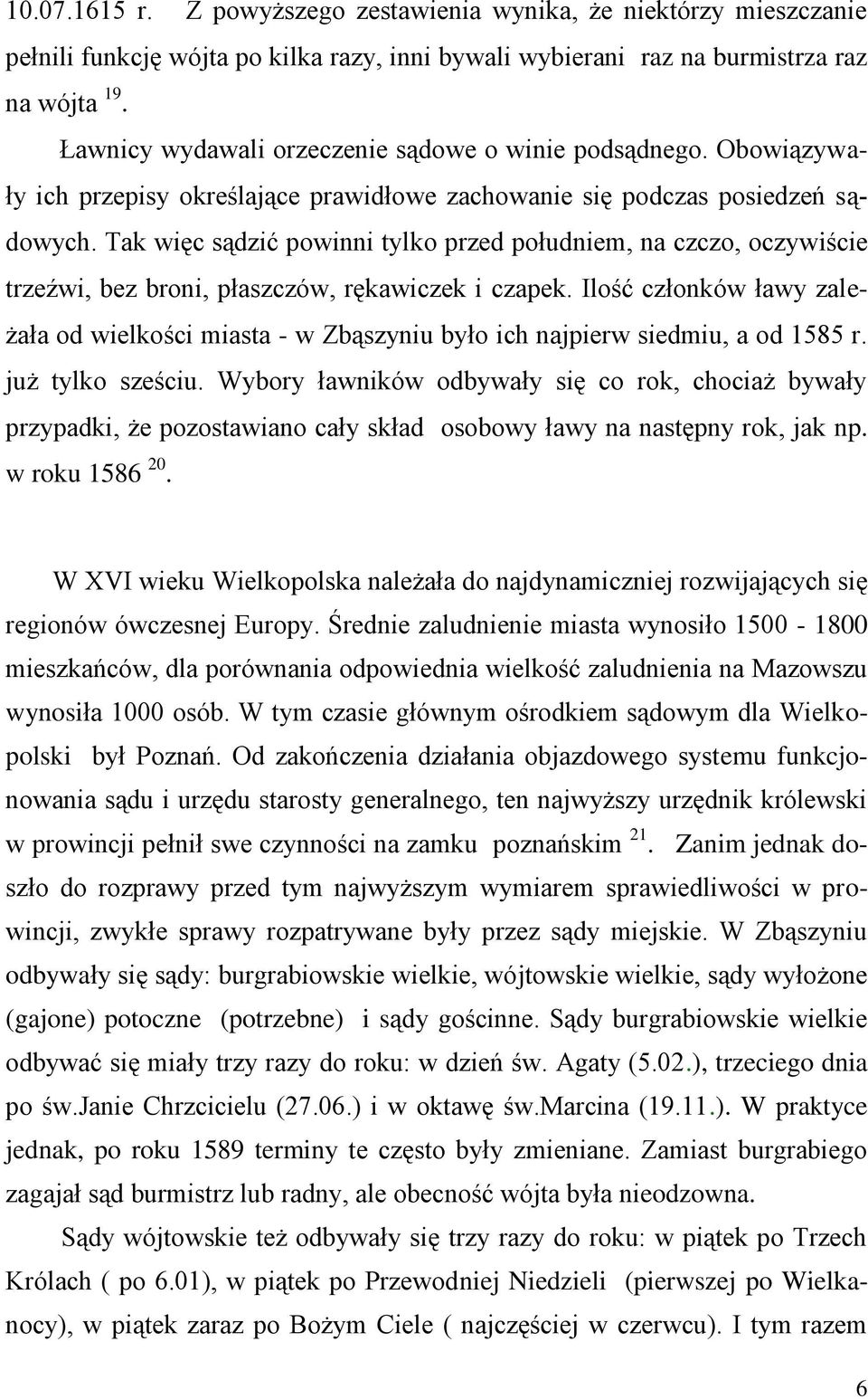 Tak więc sądzić powinni tylko przed południem, na czczo, oczywiście trzeźwi, bez broni, płaszczów, rękawiczek i czapek.