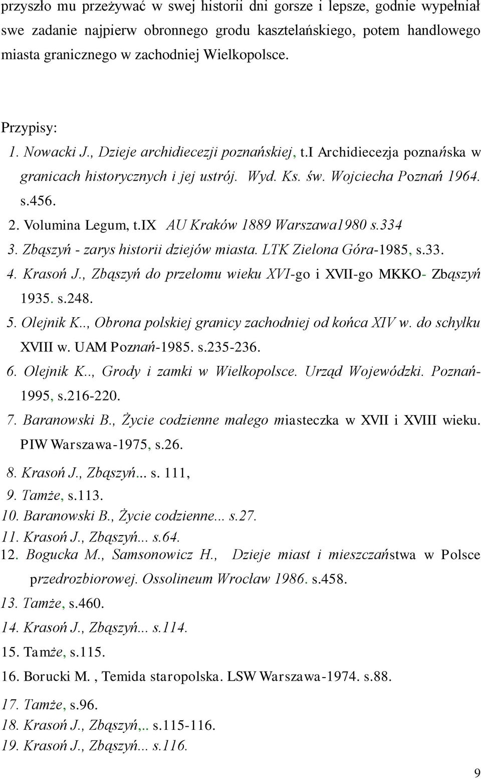 ix AU Kraków 1889 Warszawa1980 s.334 3. Zbąszyń - zarys historii dziejów miasta. LTK Zielona Góra-1985, s.33. 4. Krasoń J., Zbąszyń do przełomu wieku XVI-go i XVII-go MKKO- Zbąszyń 1935. s.248. 5.