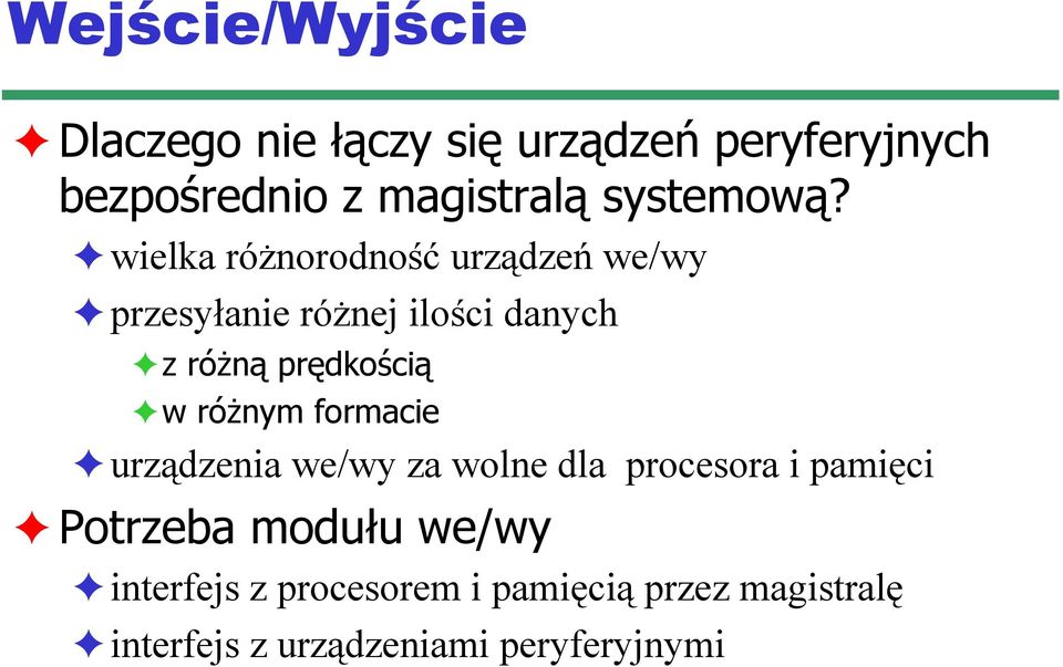 wielka różnorodność urządzeń we/wy przesyłanie różnej ilości danych z różną prędkością w