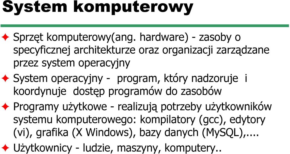 System operacyjny - program, który nadzoruje i koordynuje dostęp programów do zasobów Programy użytkowe -