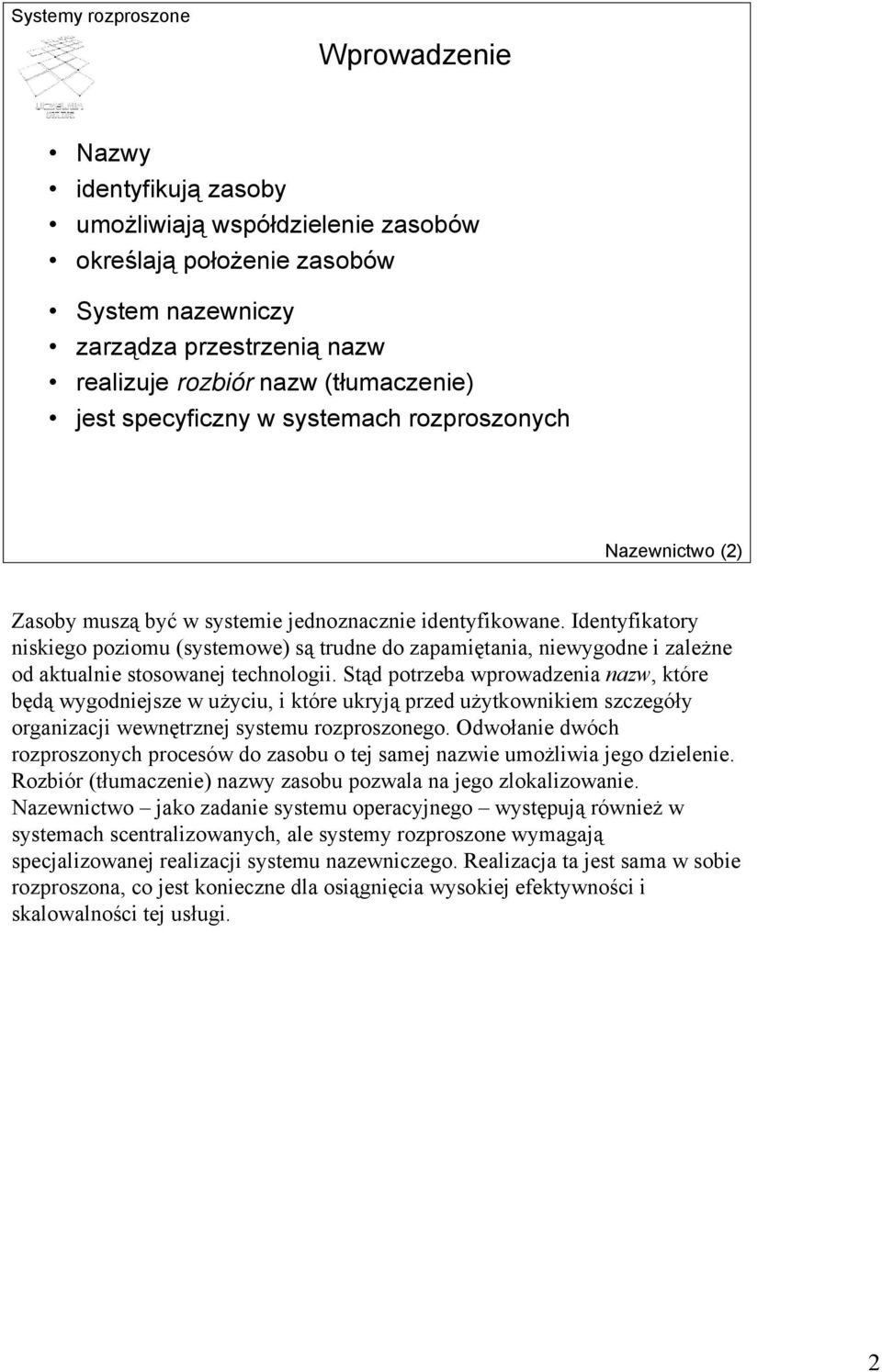 Identyfikatory niskiego poziomu (systemowe) są trudne do zapamiętania, niewygodne i zależne od aktualnie stosowanej technologii.