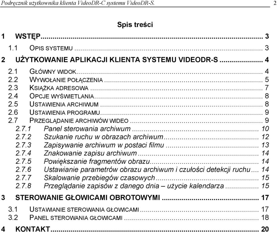 .. 12 2.7.3 Zapisywanie archiwum w postaci filmu... 13 2.7.4 Znakowanie zapisu archiwum... 14 2.7.5 Powiększanie fragmentów obrazu... 14 2.7.6 Ustawianie parametrów obrazu archiwum i czułości detekcji ruchu.