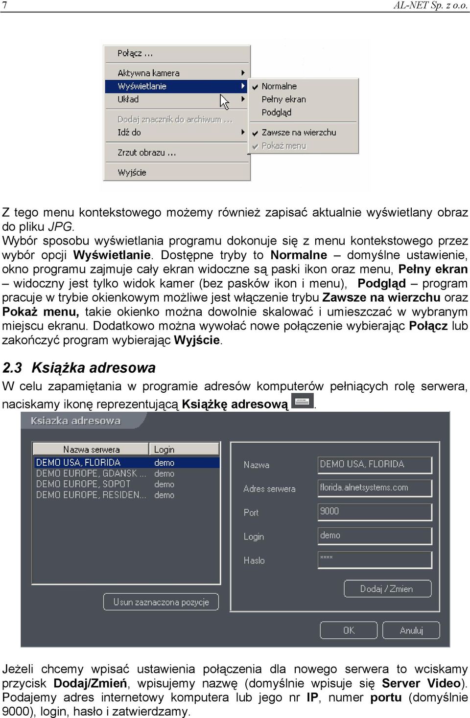 Dostępne tryby to Normalne domyślne ustawienie, okno programu zajmuje cały ekran widoczne są paski ikon oraz menu, Pełny ekran widoczny jest tylko widok kamer (bez pasków ikon i menu), Podgląd