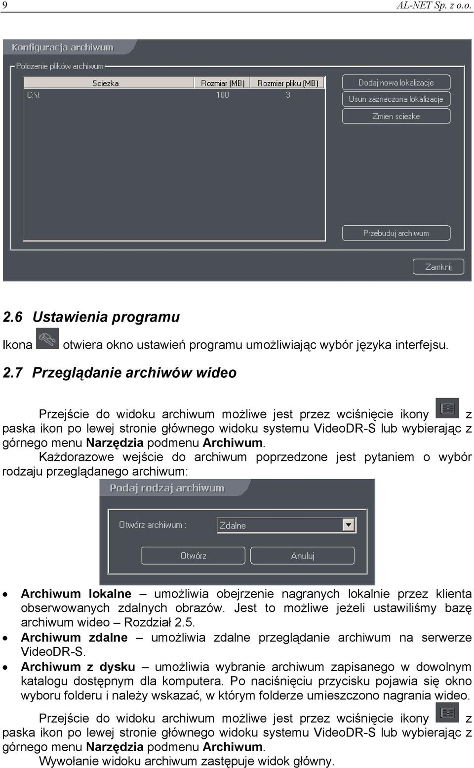 7 Przeglądanie archiwów wideo Przejście do widoku archiwum możliwe jest przez wciśnięcie ikony z paska ikon po lewej stronie głównego widoku systemu VideoDR-S lub wybierając z górnego menu Narzędzia