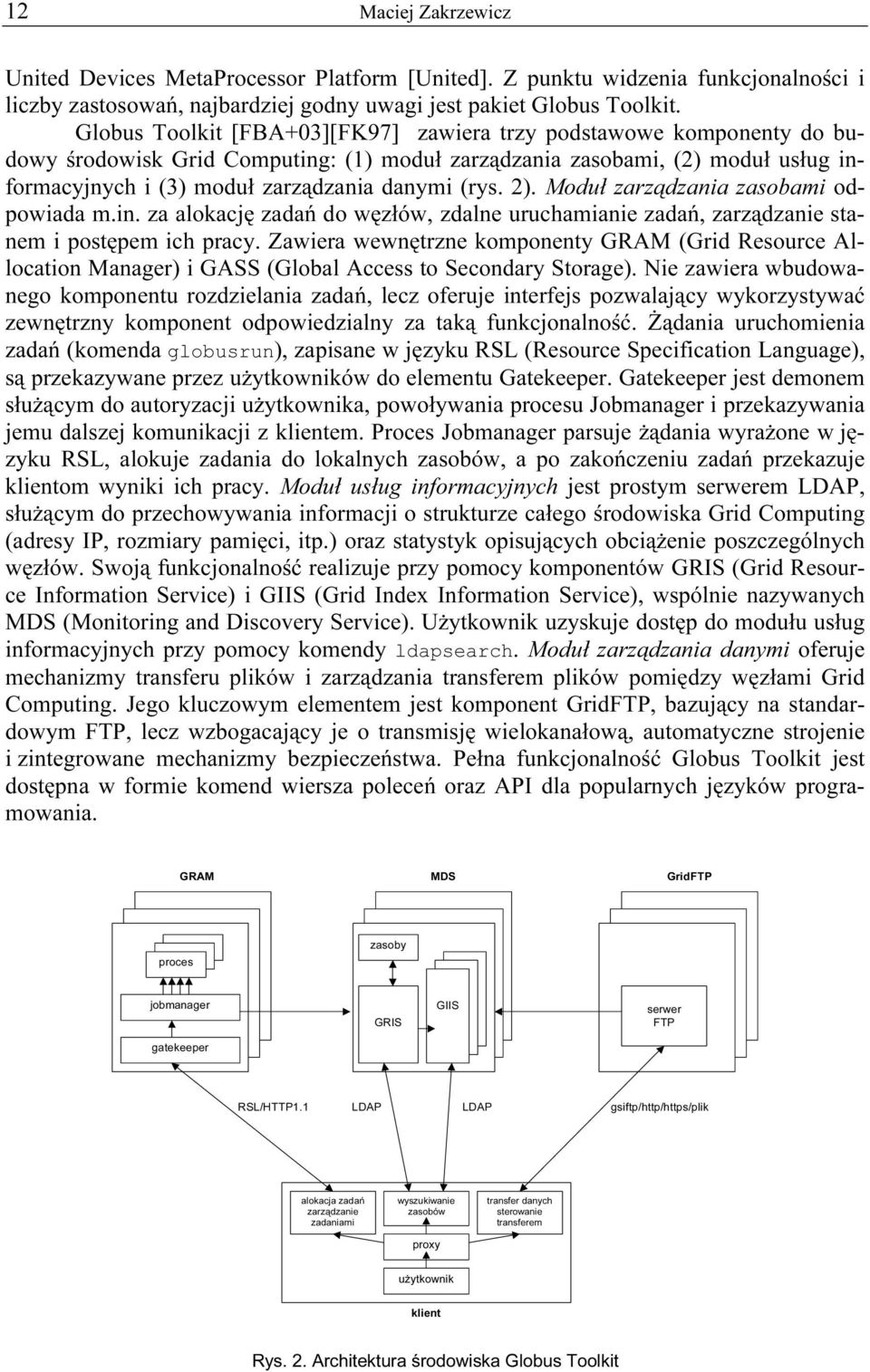 2). Moduł zarządzania zasobami odpowiada m.in. za alokację zadań do węzłów, zdalne uruchamianie zadań, zarządzanie stanem i postępem ich pracy.