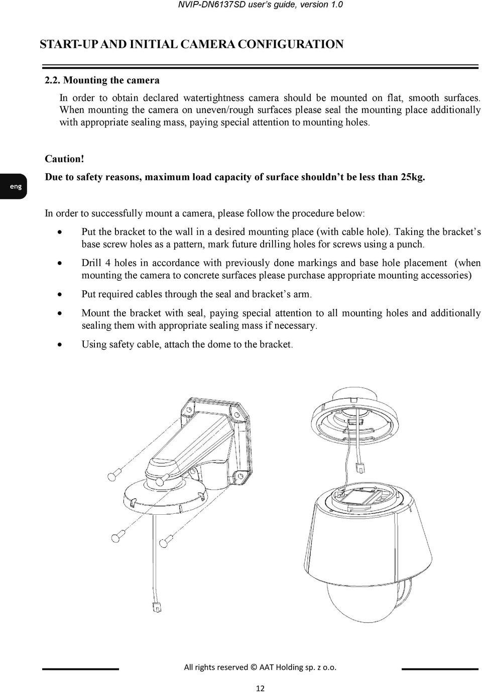 Due to safety reasons, maximum load capacity of surface shouldn t be less than 25kg.