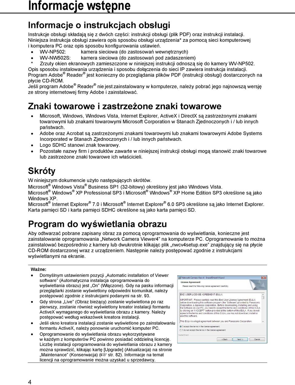 WV-NP502: kamera sieciowa (do zastosowań wewnętrznych) WV-NW502S: kamera sieciowa (do zastosowań pod zadaszeniem) * Zrzuty okien ekranowych zamieszczone w niniejszej instrukcji odnoszą się do kamery