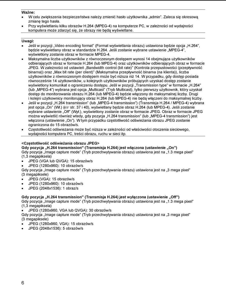 Uwagi: Jeśli w pozycji Video encoding format (Format wyświetlania obrazu) ustawiona będzie opcja H.264, będzie wyświetlany obraz w standardzie H.264. Jeśli zostanie wybrane ustawienie MPEG-4, wyświetlony zostanie obraz w formacie MPEG-4.