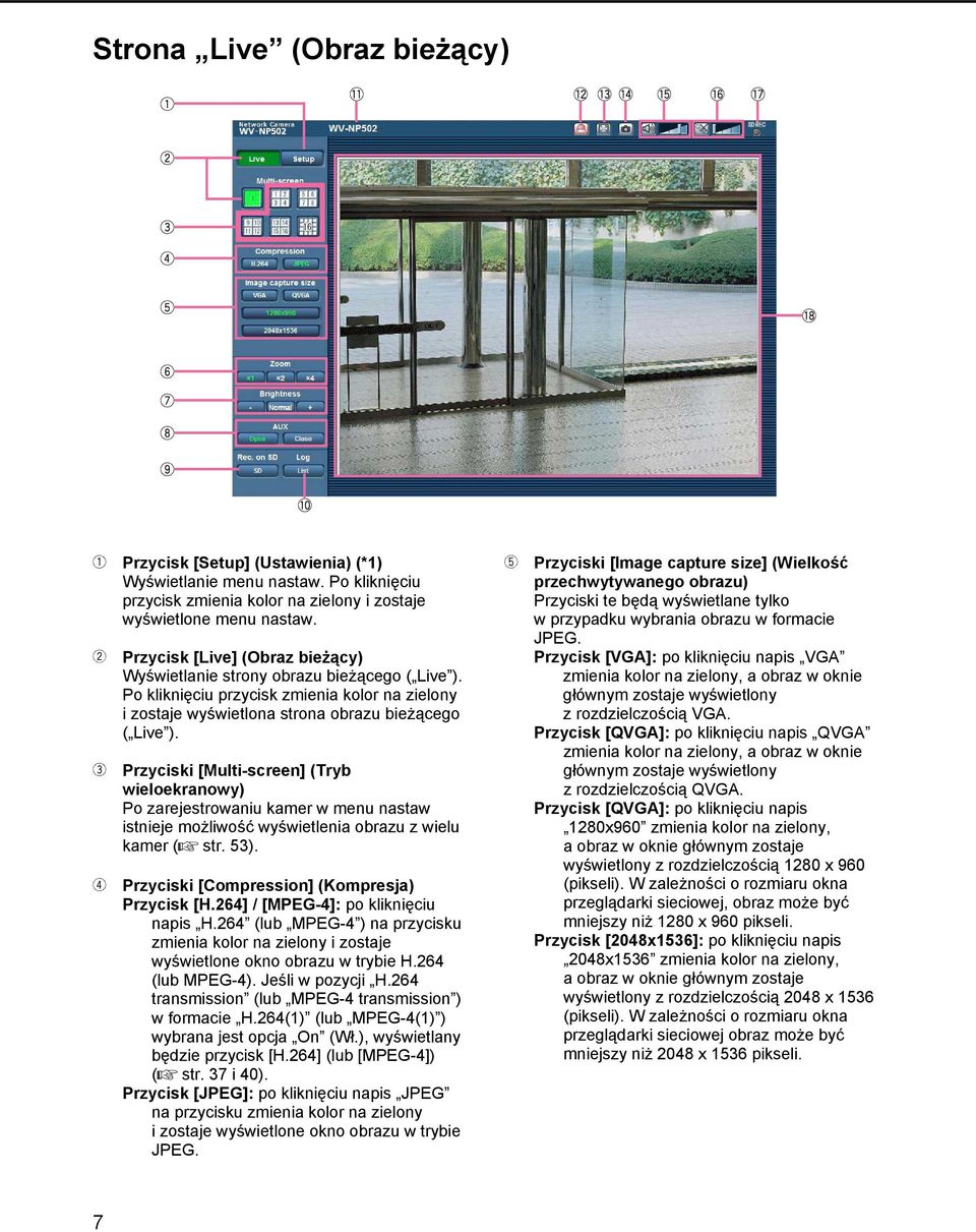 Przyciski [Multi-screen] (Tryb wieloekranowy) Po zarejestrowaniu kamer w menu nastaw istnieje możliwość wyświetlenia obrazu z wielu kamer ( str. 53). Przyciski [Compression] (Kompresja) Przycisk [H.