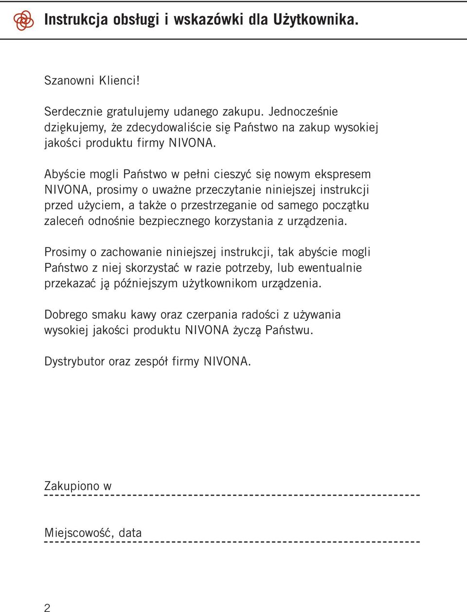 Abyście mogli Państwo w pełni cieszyć się nowym ekspresem NIVONA, prosimy o uważne przeczytanie niniejszej instrukcji przed użyciem, a także o przestrzeganie od samego początku zaleceń odnośnie