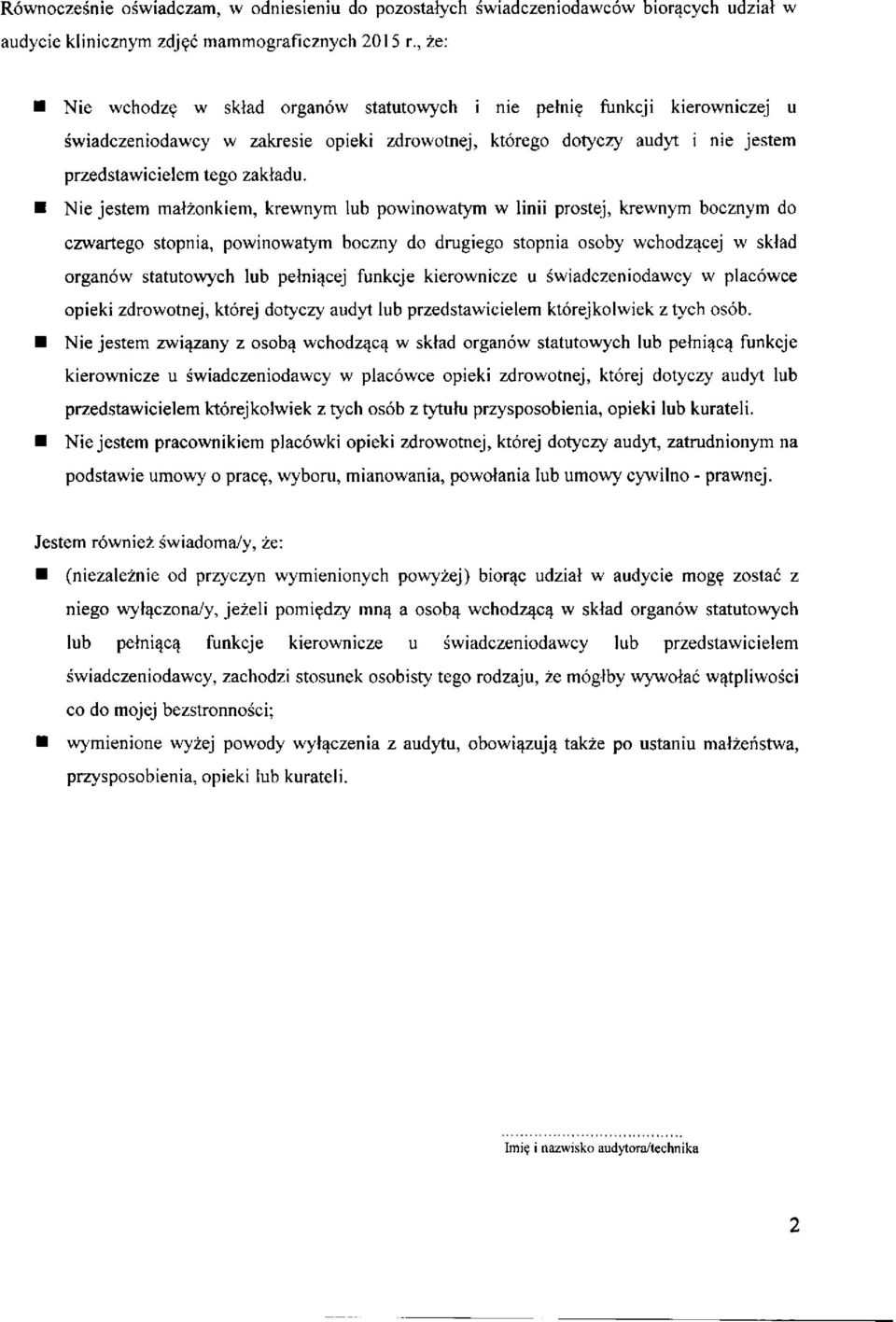 Nie jestem małżonkiem, krewnym lub powinowatym w linii prostej, krewnym bocznym do czwartego stopnia, powinowatym boczny do drugiego stopnia osoby wchodzącej w skład organów statutowych lub pełniącej