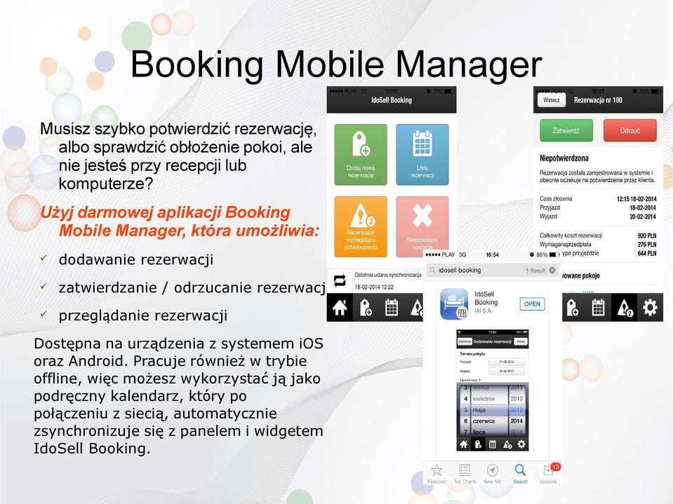Użyj darmowej aplikacji Booking Mobile Manager, która umożliwia: dodawanie rezerwacji zatwierdzanie / odrzucanie rezerwacji