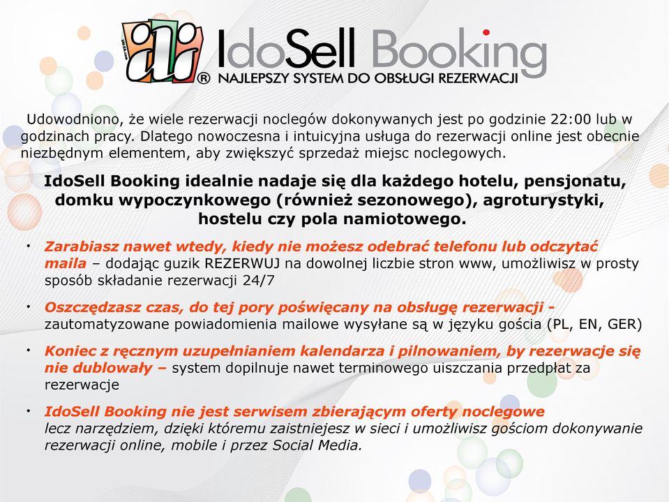 IdoSell Booking idealnie nadaje się dla każdego hotelu, pensjonatu, domku wypoczynkowego (również sezonowego), agroturystyki, hostelu czy pola namiotowego.