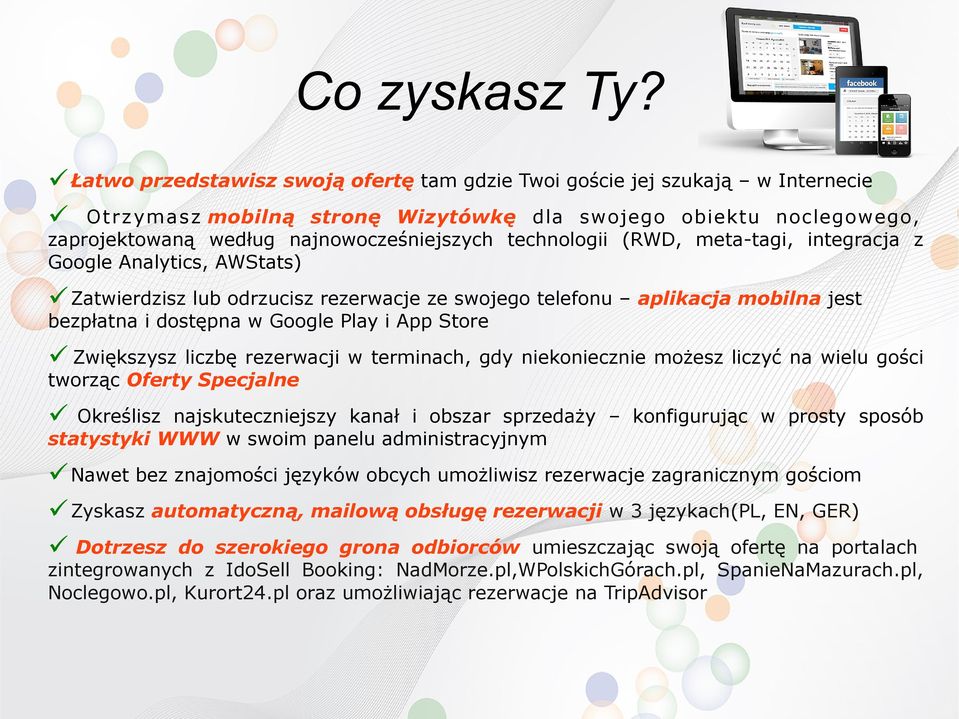 technologii (RWD, meta-tagi, integracja z Google Analytics, AWStats) Zatwierdzisz lub odrzucisz rezerwacje ze swojego telefonu aplikacja mobilna jest bezpłatna i dostępna w Google Play i App Store