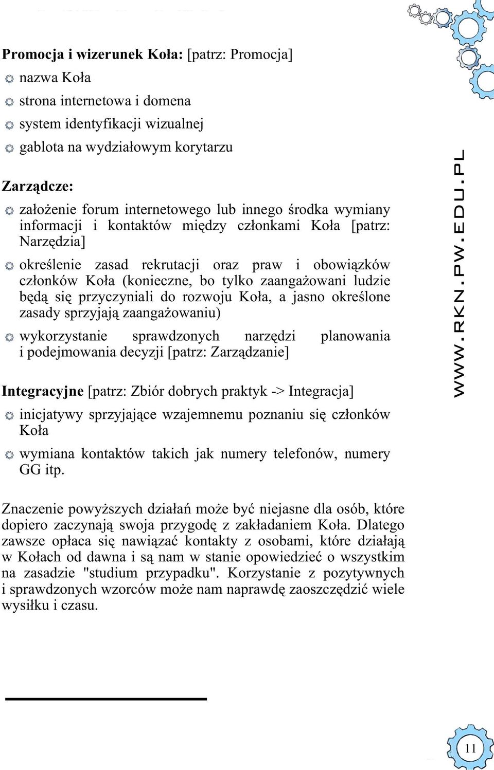 przyczyniali do rozwoju Koła, a jasno określone zasady sprzyjają zaangażowaniu) wykorzystanie sprawdzonych narzędzi i podejmowania decyzji [patrz: Zarządzanie] planowania Integracyjne [patrz: Zbiór