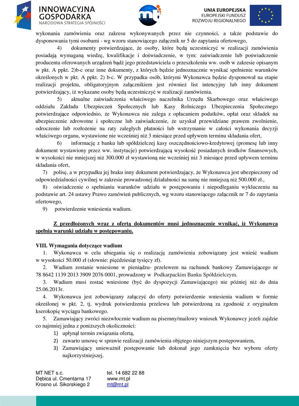 bądź jego przedstawiciela o przeszkoleniu ww. osób w zakresie opisanym w pkt. A ppkt. 2)b-c oraz inne dokumenty, z których będzie jednoznacznie wynikać spełnienie warunków określonych w pkt. A ppkt. 2) b-c.