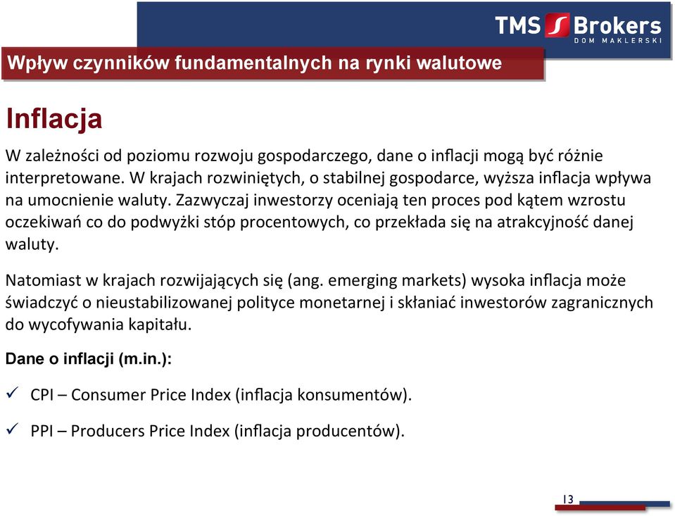 Zazwyczaj inwestorzy oceniają ten proces pod kątem wzrostu oczekiwań co do podwyżki stóp procentowych, co przekłada się na atrakcyjność danej waluty.