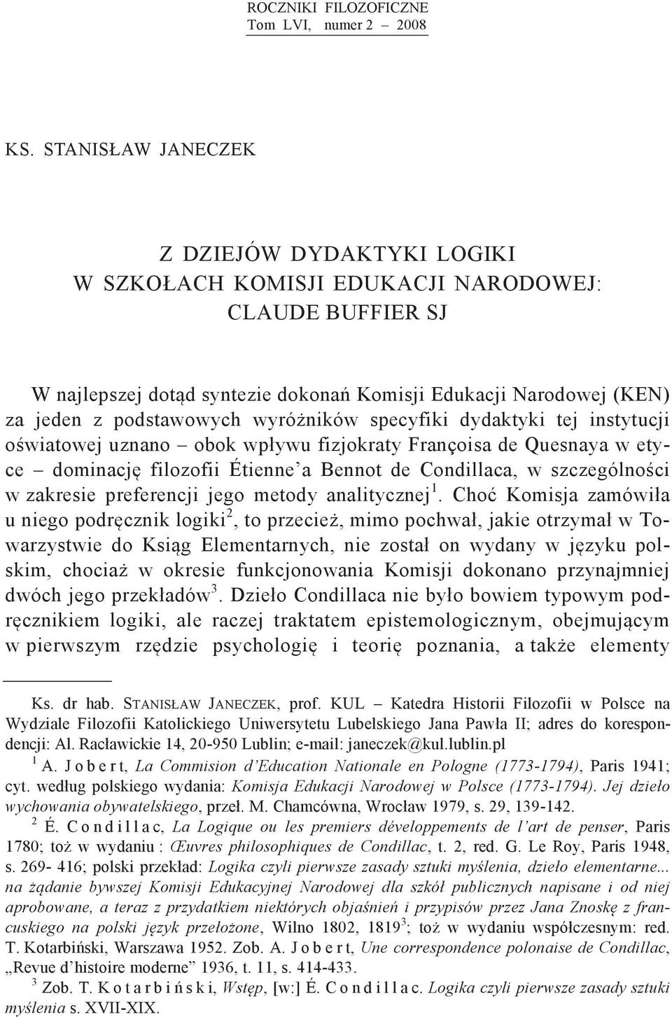 wyró ników specyfiki dydaktyki tej instytucji o wiatowej uznano obok wpływu fizjokraty Françoisa de Quesnaya w etyce dominacj filozofii Étienne a Bennot de Condillaca, w szczególno ci w zakresie