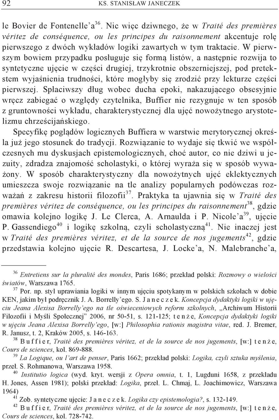 W pierwszym bowiem przypadku posługuje si form listów, a nast pnie rozwija to syntetyczne uj cie w cz ci drugiej, trzykrotnie obszerniejszej, pod pretekstem wyja nienia trudno ci, które mogłyby si