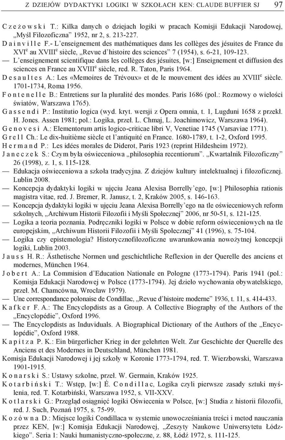 L enseignement scientifique dans les collèges des jésuites, [w:] Enseignement et diffusion des sciences en France au XVIII e siècle, red. R. Taton, Paris 1964. D e s a u l t e s A.