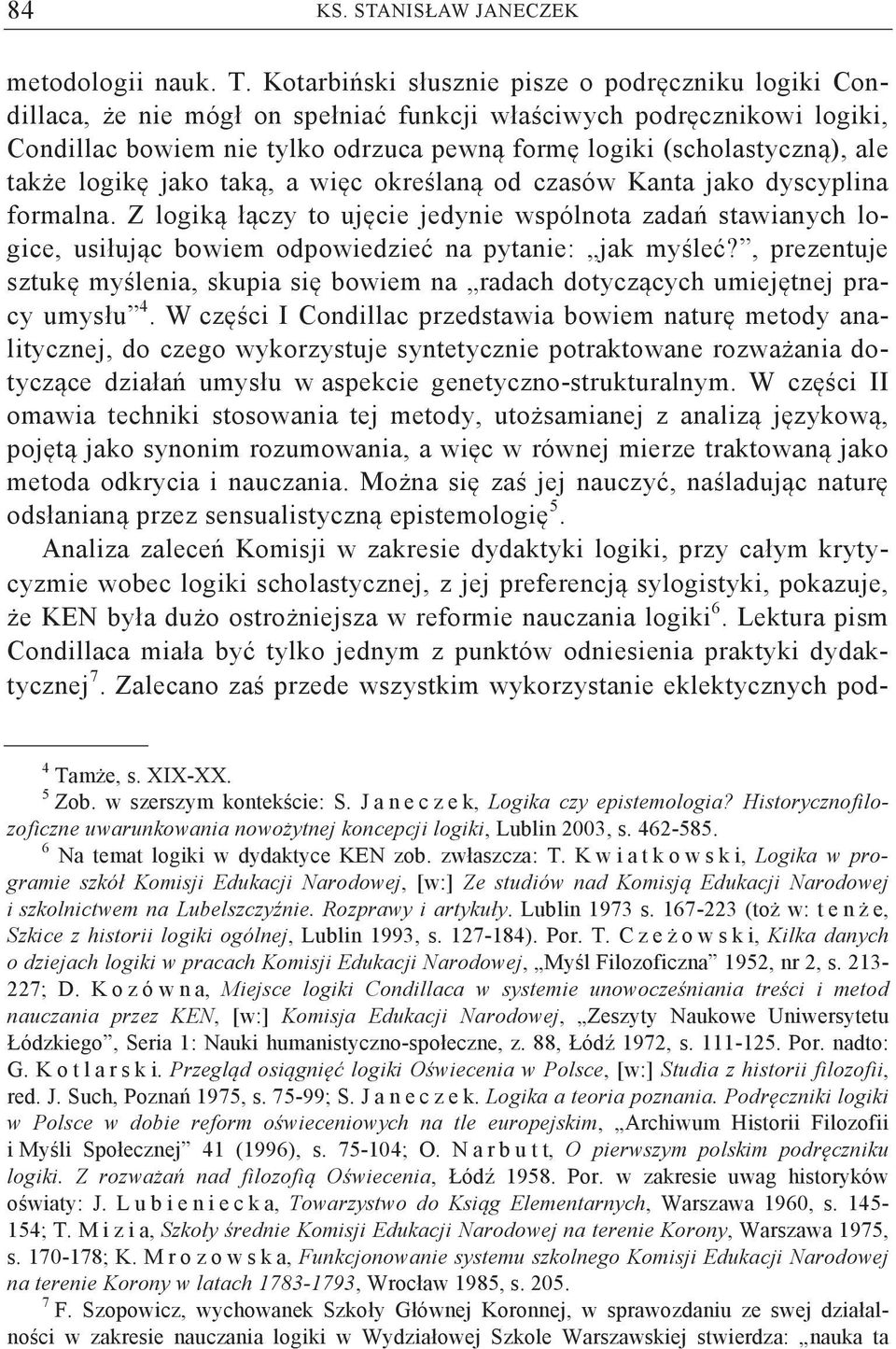 e logik jako tak, a wi c okre lan od czasów Kanta jako dyscyplina formalna. Z logik ł czy to uj cie jedynie wspólnota zada stawianych logice, usiłuj c bowiem odpowiedzie na pytanie: jak my le?