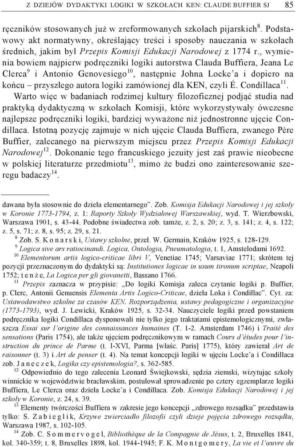 , wymienia bowiem najpierw podr czniki logiki autorstwa Clauda Buffiera, Jeana Le Clerca 9 i Antonio Genovesiego 10, nast pnie Johna Locke a i dopiero na ko cu przyszłego autora logiki zamówionej dla