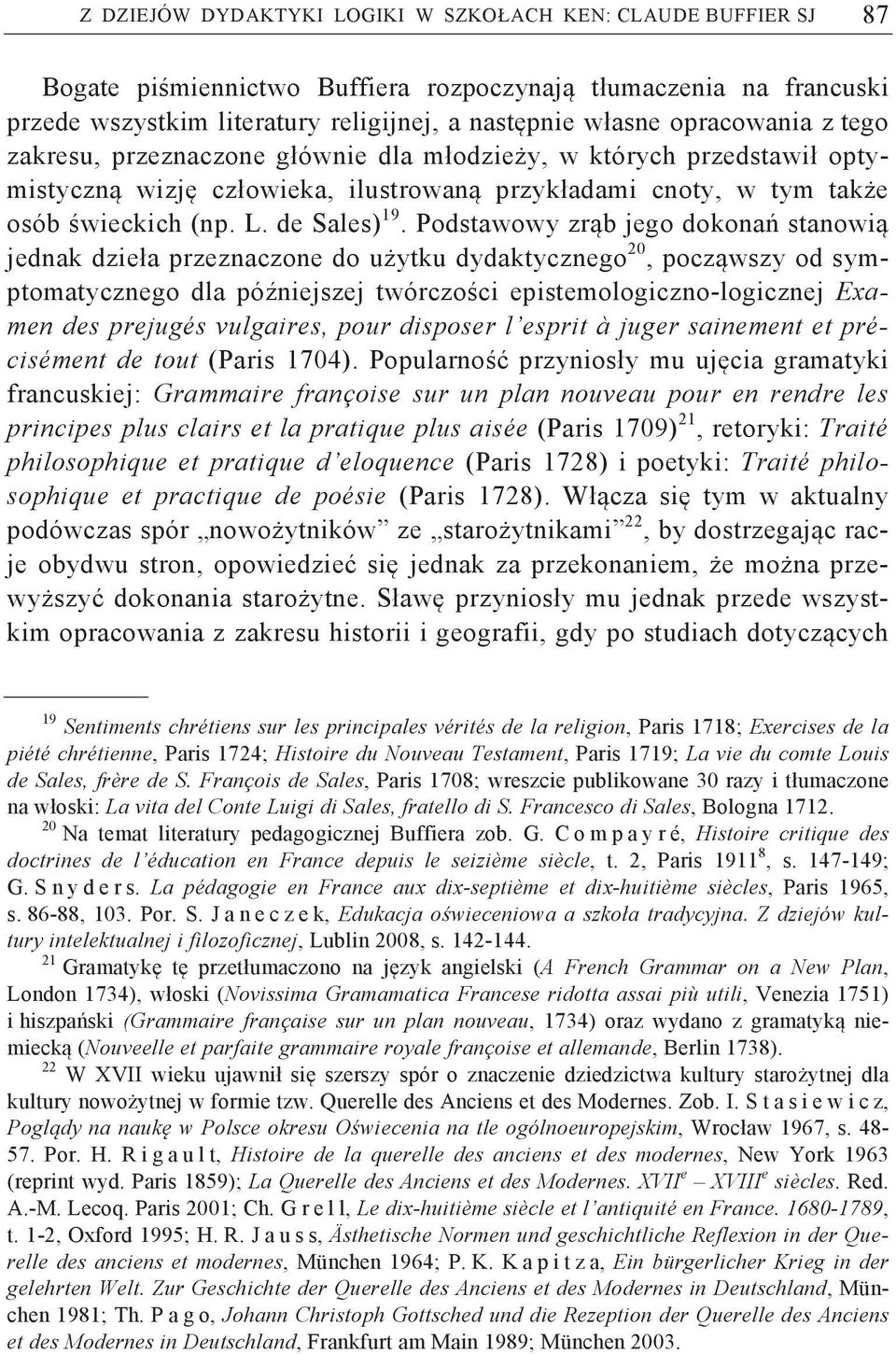 Podstawowy zr b jego dokona stanowi jednak dzieła przeznaczone do u ytku dydaktycznego 20, pocz wszy od symptomatycznego dla pó niejszej twórczo ci epistemologiczno-logicznej Examen des prejugés