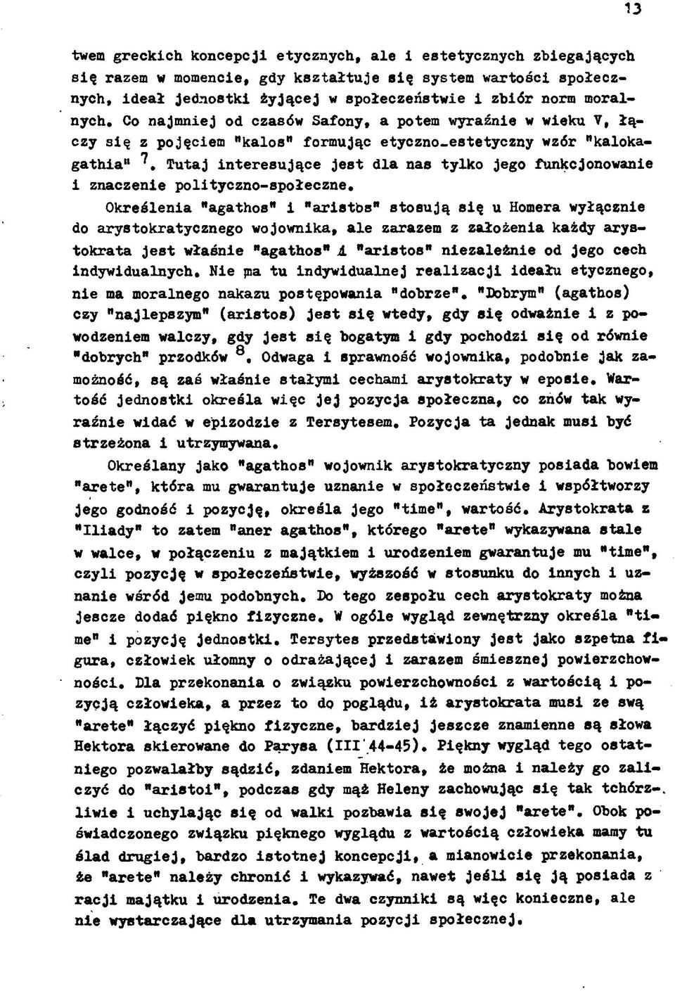 Co najmniej od czasów Safony, a potem wyraźnie w wieku V, łączy się z pojęciem "kalos" formując etyczno-estetyczny wzór "kalokagathia" ^, Tutaj interesujące jest dla nas tylko jego funkcjonowanie i