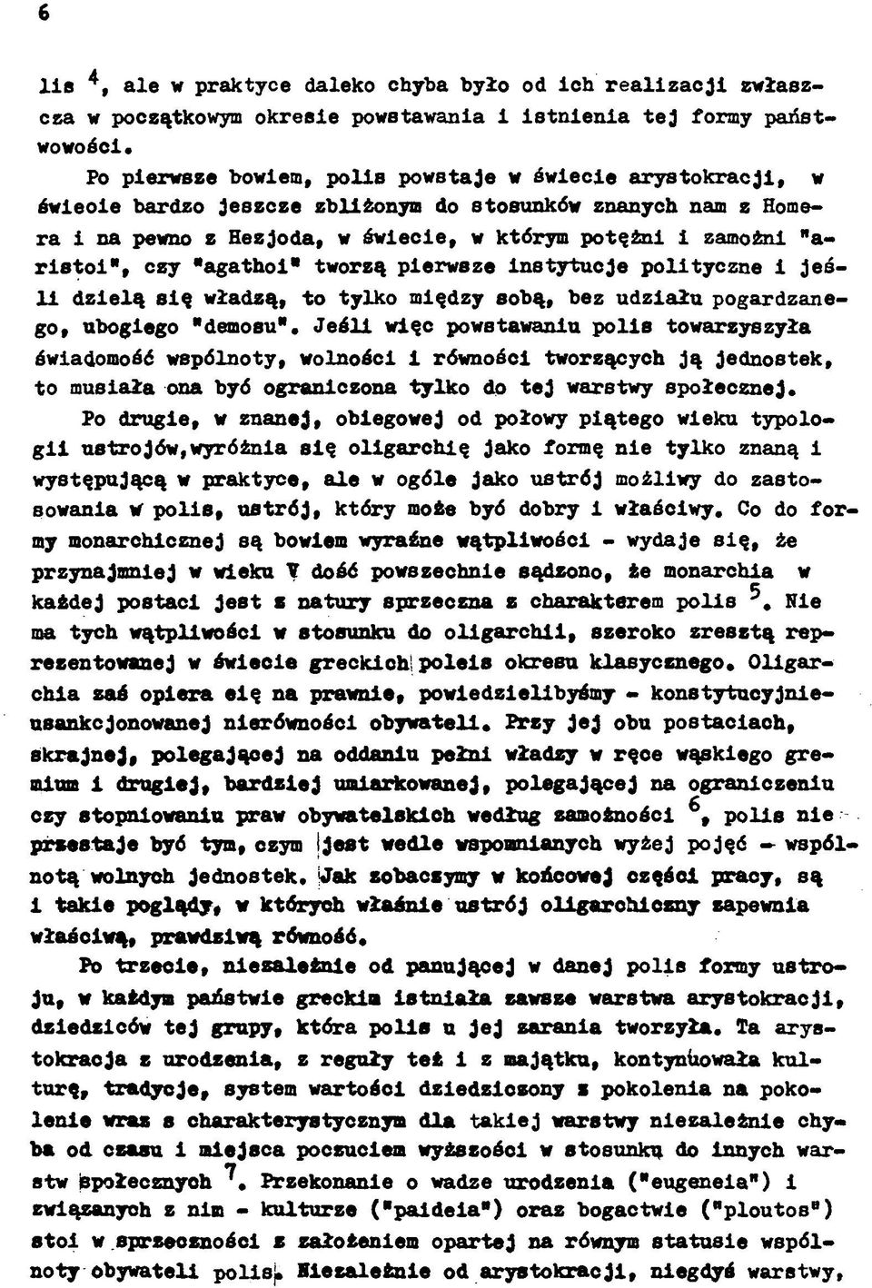 czy "agathoi" tworzą pierwsze instytucje polityczne i jeśli dzielą się władzą, to tylko między sobą, bez udziału pogardzanego, ubogiego "demosu".