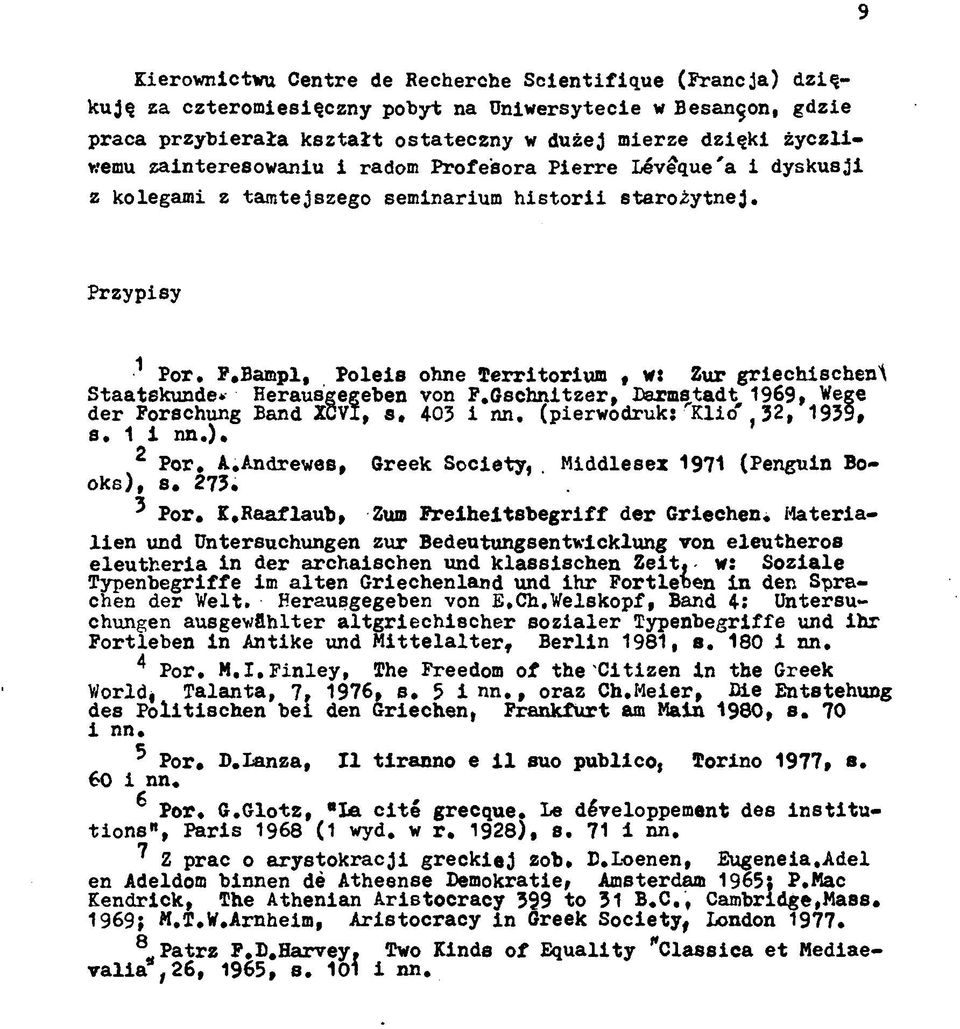 Bampl, Poleis ohne Territorium, w: Zur griechischen^ Staatskunde» Herausgegeben von F.Gschnitzer, Darmstadt 1969, Wege der Forschung Band XCVI, s, 403 i nn. (pierwodruk: Klio' 32, 1939# s. 1 A i nn.).