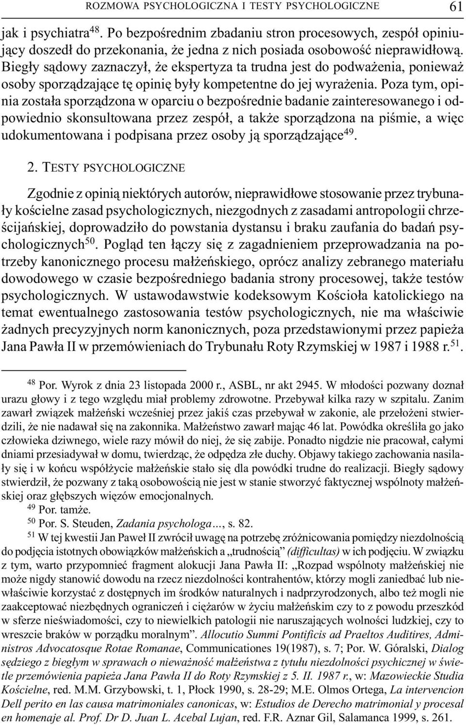 Poza tym, opinia zosta³a sporz¹dzona w oparciu o bezpoœrednie badanie zainteresowanego i odpowiednio skonsultowana przez zespó³, a tak e sporz¹dzona na piœmie, a wiêc udokumentowana i podpisana przez