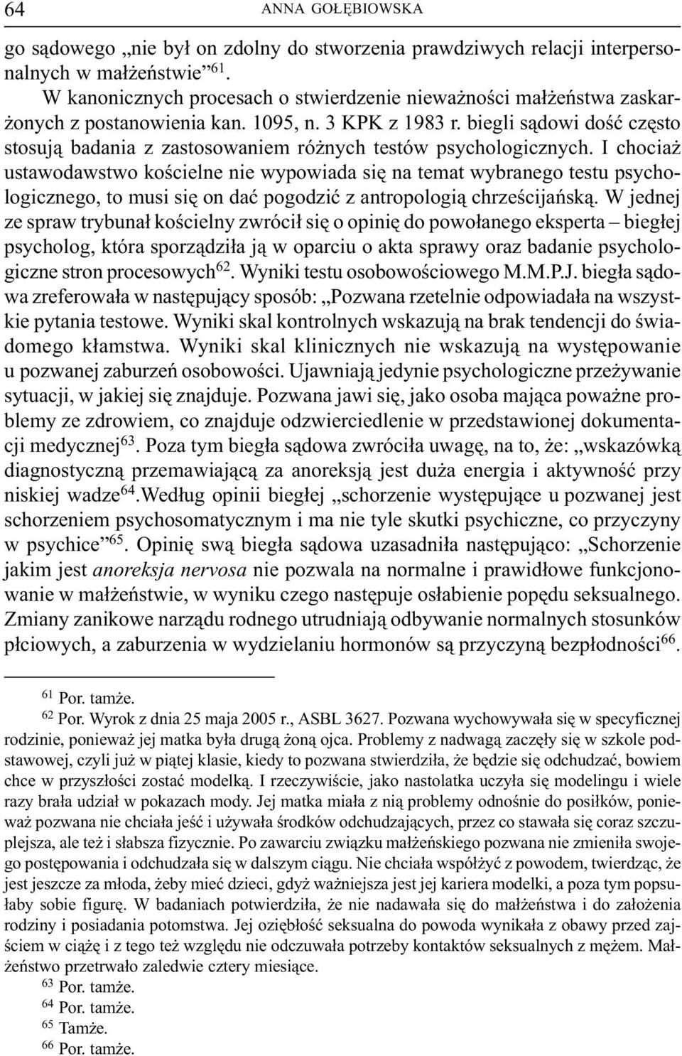 I chocia ustawodawstwo koœcielne nie wypowiada siê na temat wybranego testu psychologicznego, to musi siê on daæ pogodziæ z antropologi¹ chrzeœcijañsk¹.