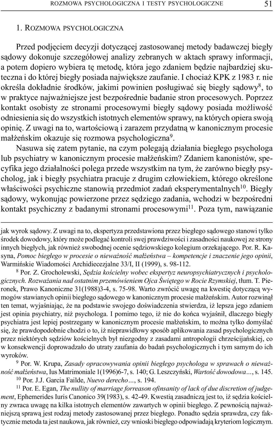 metodê, która jego zdaniem bêdzie najbardziej skuteczna i do której bieg³y posiada najwiêksze zaufanie. I chocia KPK z 1983 r.