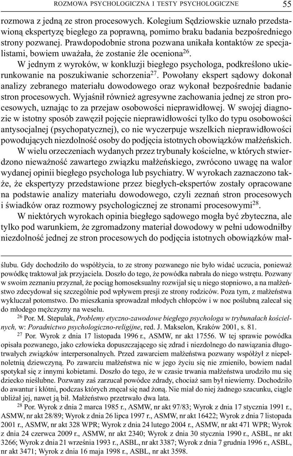 Prawdopodobnie strona pozwana unika³a kontaktów ze specjalistami, bowiem uwa a³a, e zostanie Ÿle oceniona 26.