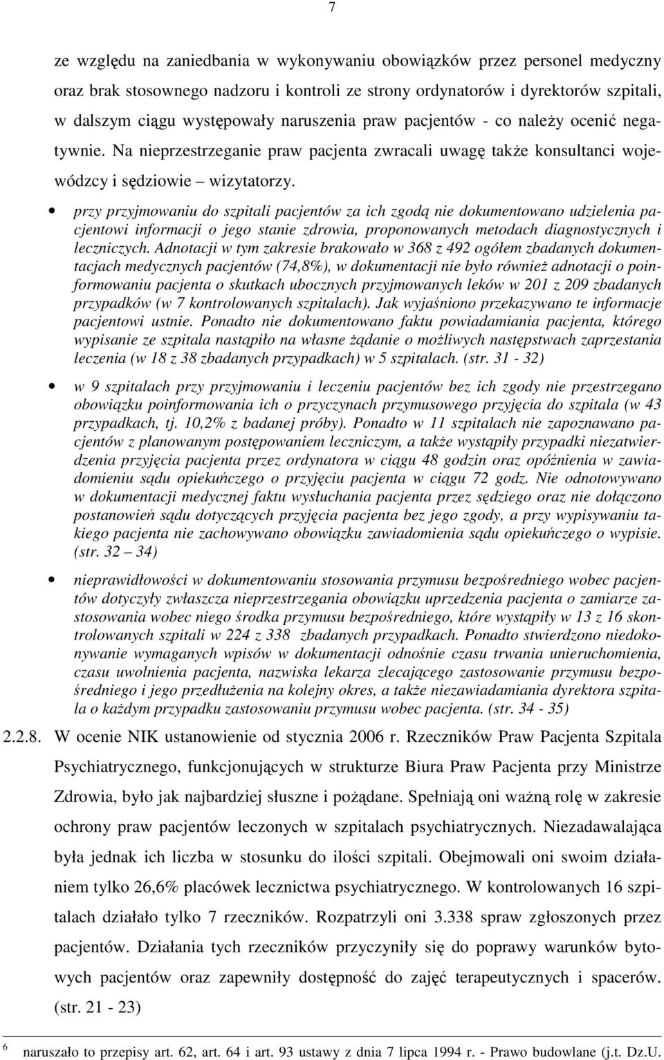 przy przyjmowaniu do szpitali pacjentów za ich zgodą nie dokumentowano udzielenia pacjentowi informacji o jego stanie zdrowia, proponowanych metodach diagnostycznych i leczniczych.