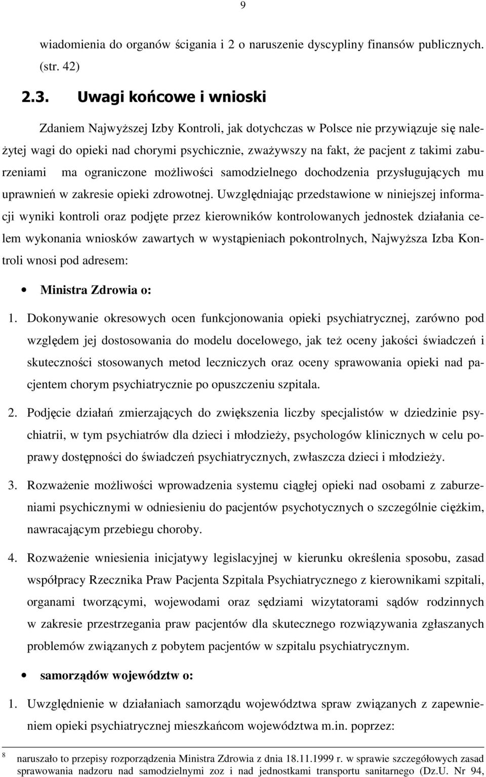 zaburzeniami ma ograniczone moŝliwości samodzielnego dochodzenia przysługujących mu uprawnień w zakresie opieki zdrowotnej.