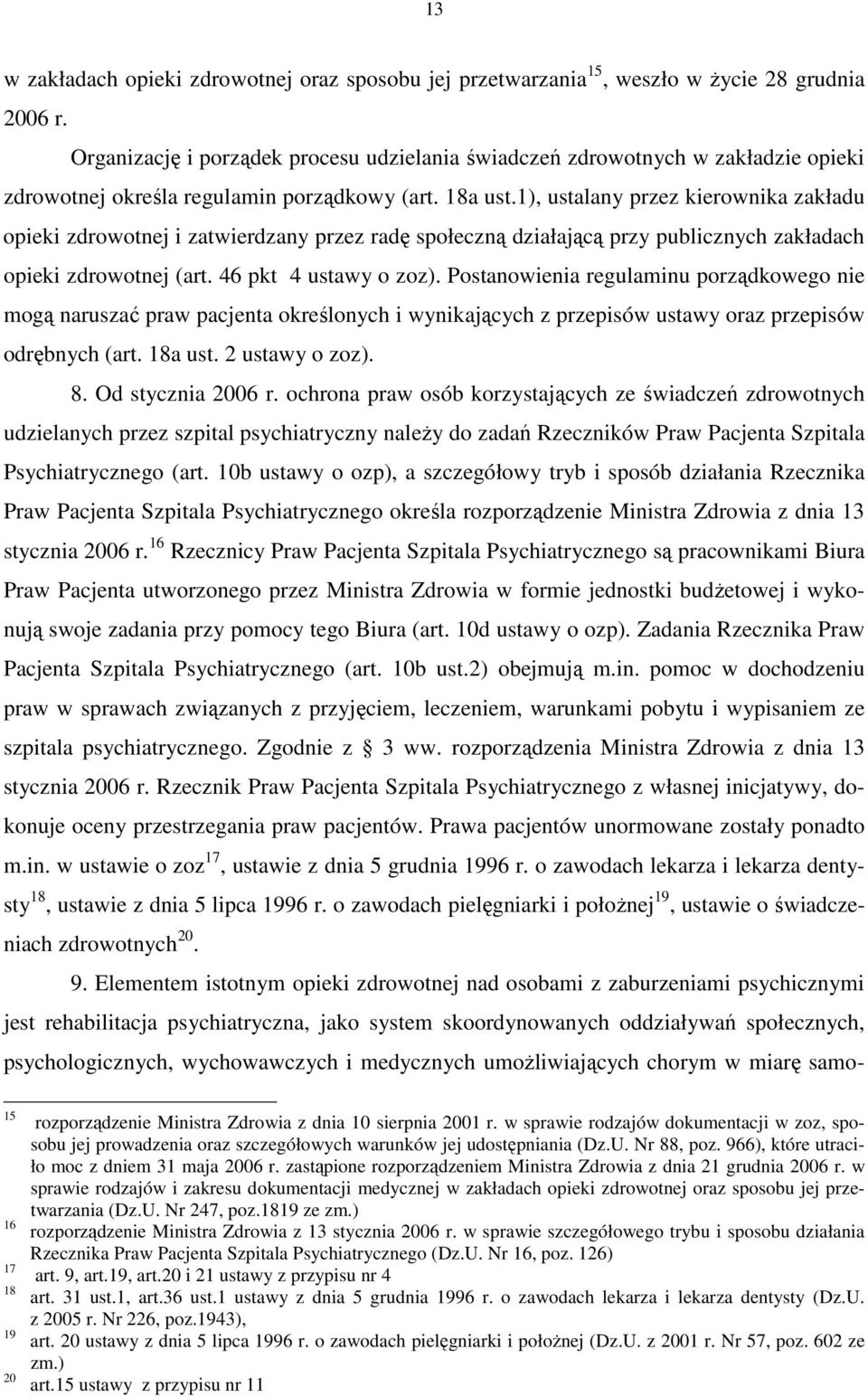 1), ustalany przez kierownika zakładu opieki zdrowotnej i zatwierdzany przez radę społeczną działającą przy publicznych zakładach opieki zdrowotnej (art. 46 pkt 4 ustawy o zoz).