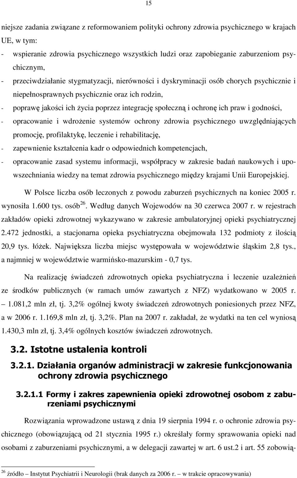 ochronę ich praw i godności, - opracowanie i wdroŝenie systemów ochrony zdrowia psychicznego uwzględniających promocję, profilaktykę, leczenie i rehabilitację, - zapewnienie kształcenia kadr o