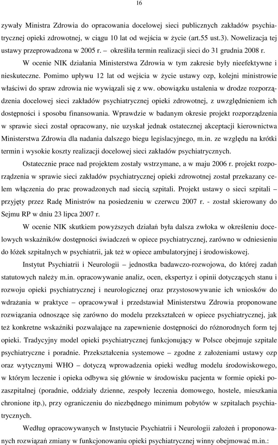 Pomimo upływu 12 lat od wejścia w Ŝycie ustawy ozp, kolejni ministrowie właściwi do spraw zdrowia nie wywiązali się z ww.