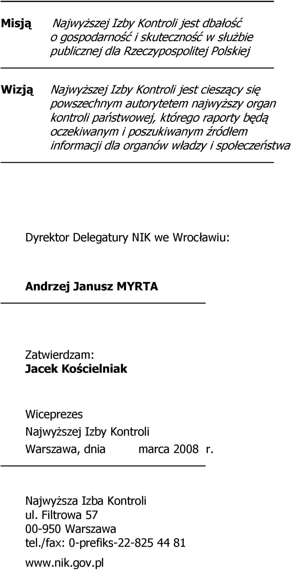 informacji dla organów władzy i społeczeństwa Dyrektor Delegatury NIK we Wrocławiu: Andrzej Janusz MYRTA Zatwierdzam: Jacek Kościelniak Wiceprezes