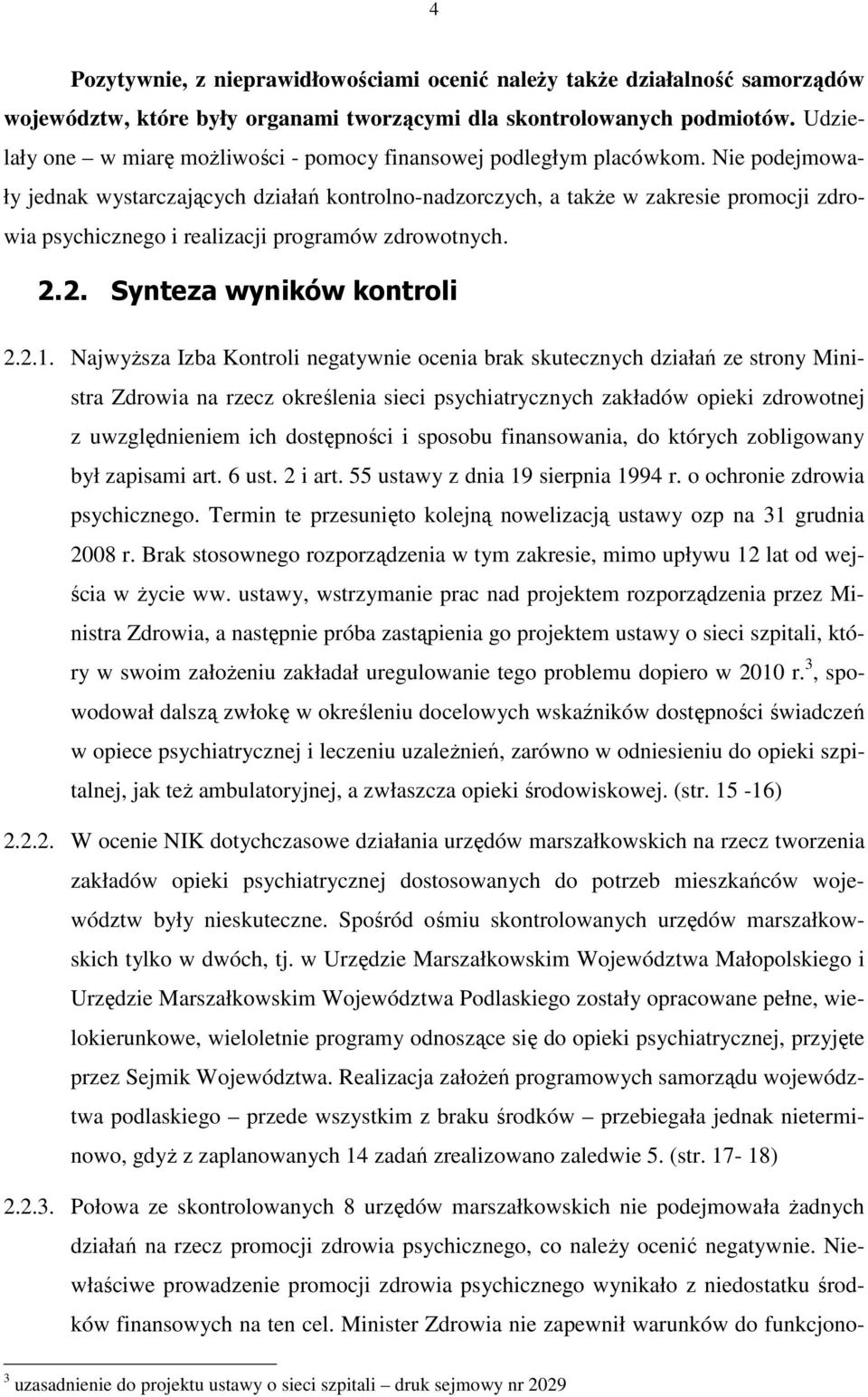 Nie podejmowały jednak wystarczających działań kontrolno-nadzorczych, a takŝe w zakresie promocji zdrowia psychicznego i realizacji programów zdrowotnych. 2.2. Synteza wyników kontroli 2.2.1.