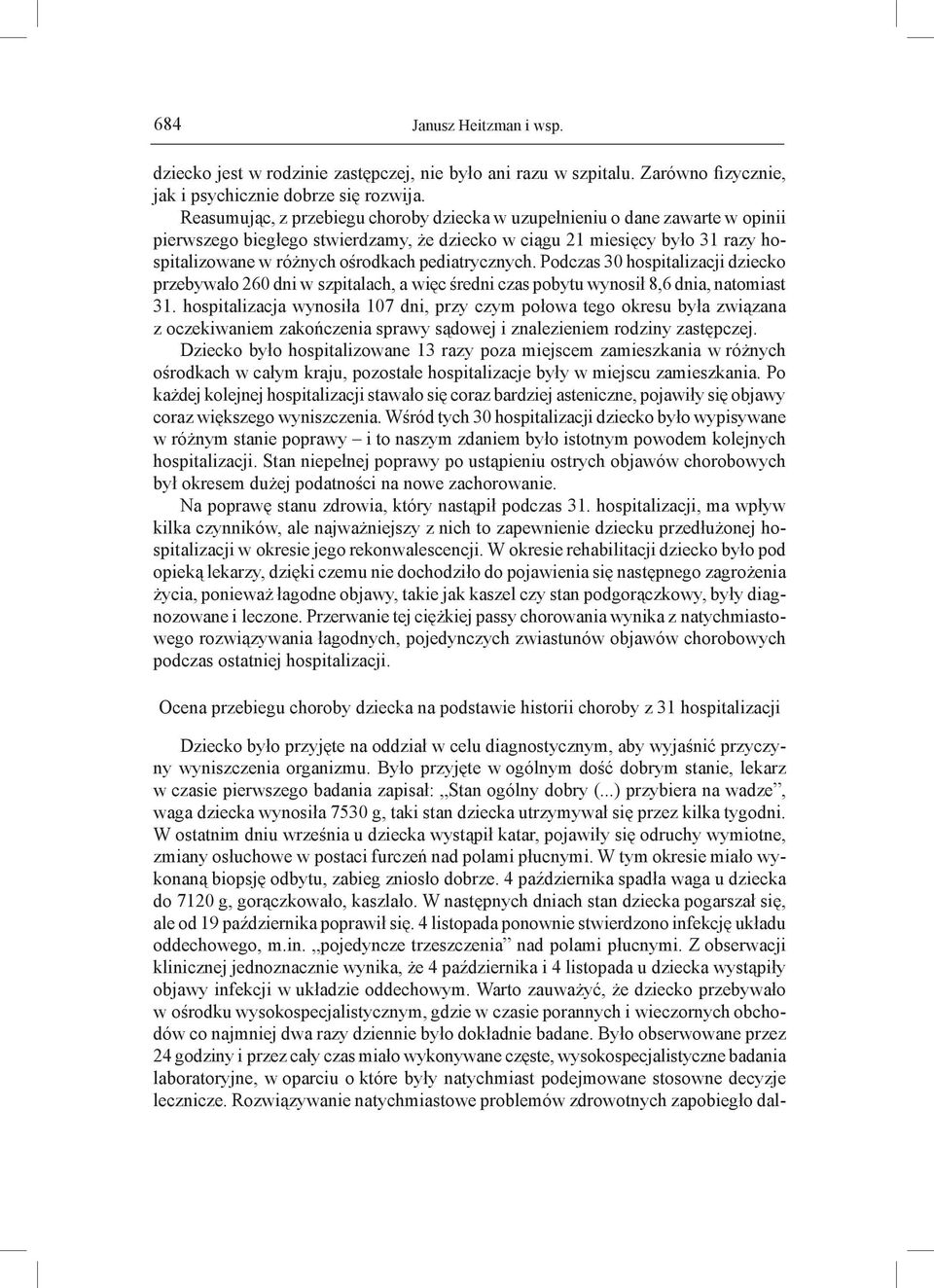 pediatrycznych. Podczas 30 hospitalizacji dziecko przebywało 260 dni w szpitalach, a więc średni czas pobytu wynosił 8,6 dnia, natomiast 31.