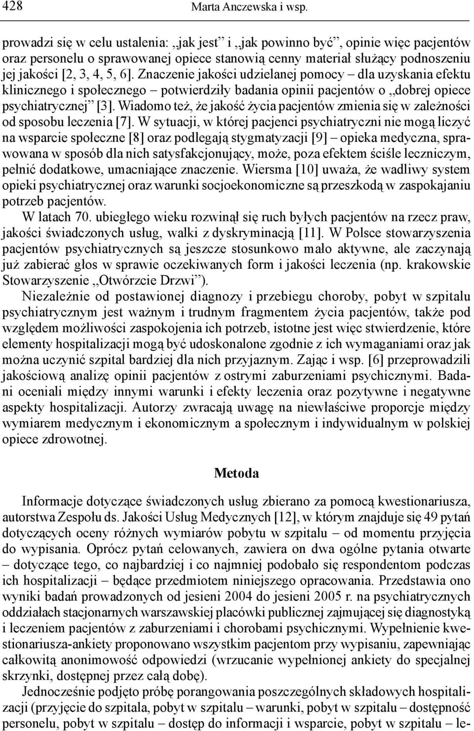 Znaczenie jakości udzielanej pomocy dla uzyskania efektu klinicznego i społecznego potwierdziły badania opinii pacjentów o dobrej opiece psychiatrycznej [3].