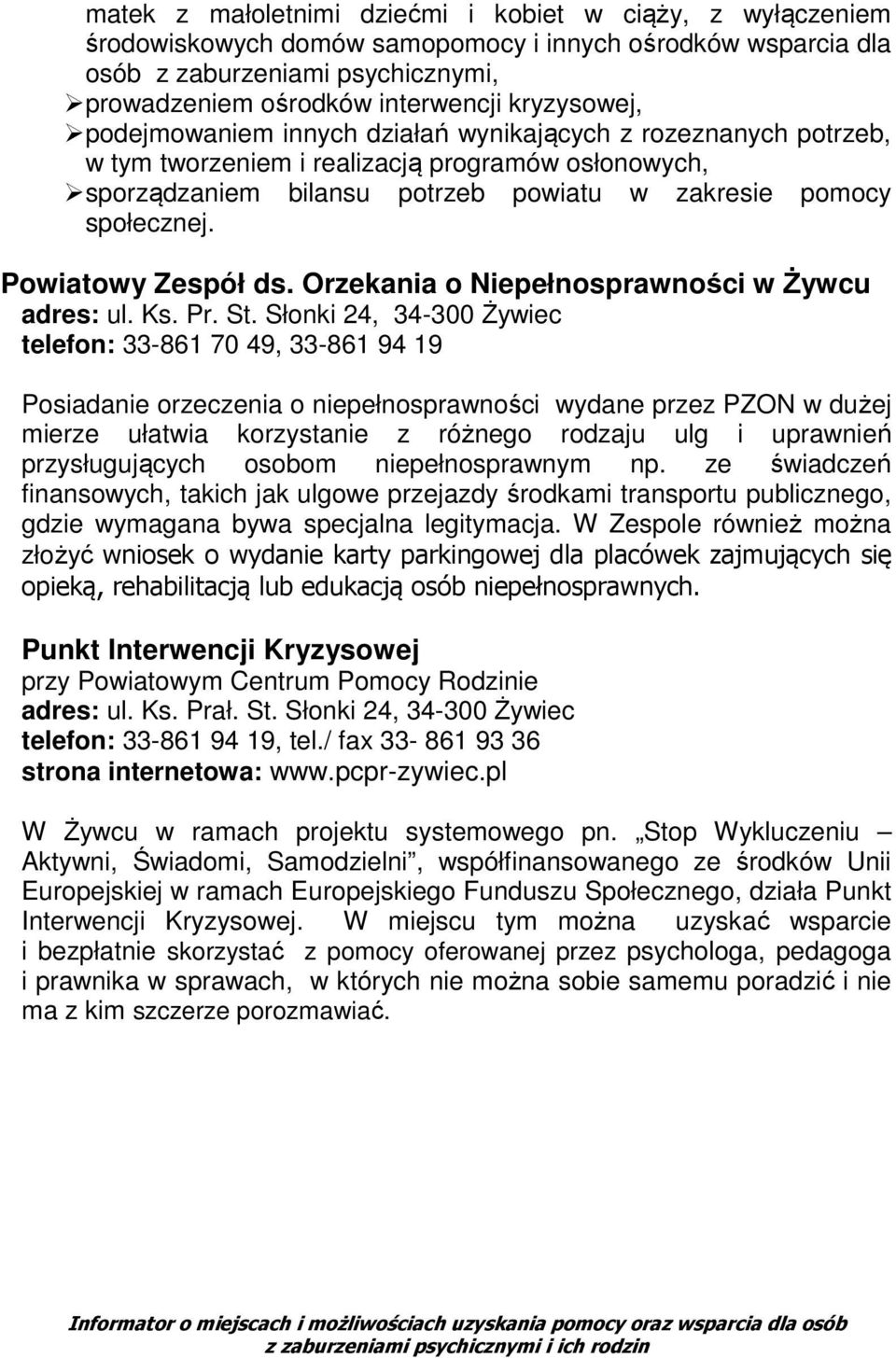 Powiatowy Zespół ds. Orzekania o Niepełnosprawności w Żywcu adres: ul. Ks. Pr. St.